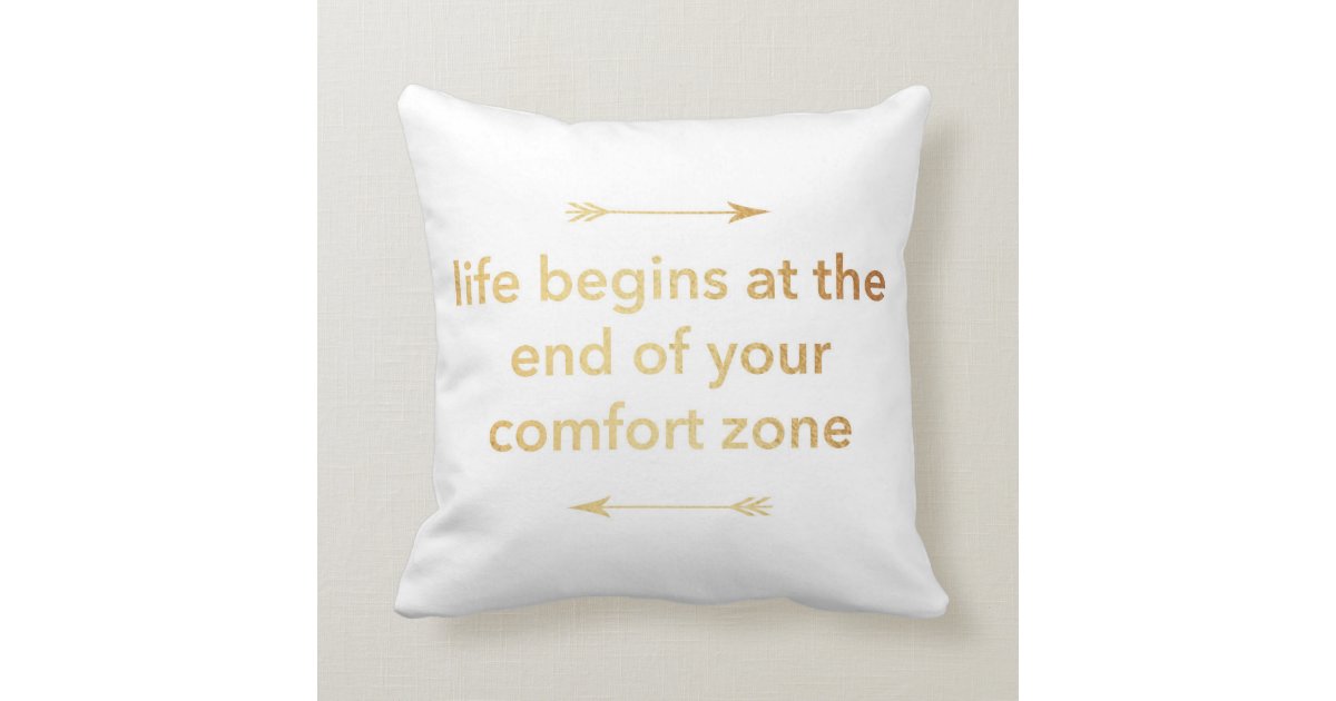 Life Begins At The End Of Your Comfort Zone Throw Pillow Zazzle Com