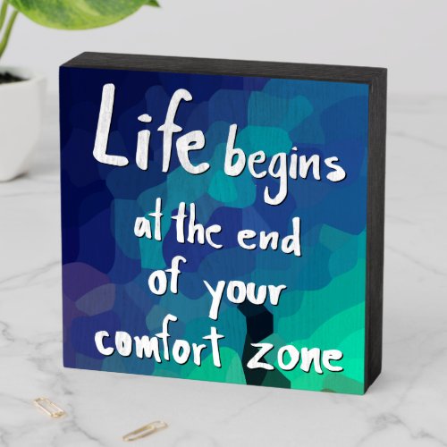 Life Begins At The End Of Your Comfort Zone Wooden Box Sign