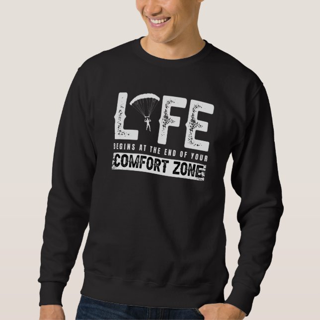 Life Begins End Of Comfort Zone Skydiving Skydivin Sweatshirt (Front)