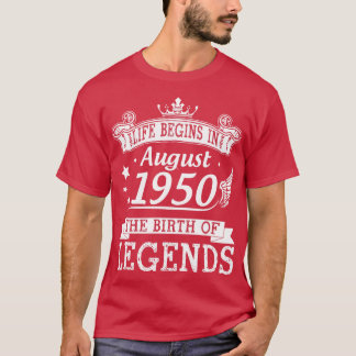 Life Begins In August 1950 The Birth Of Legends 70 T-Shirt