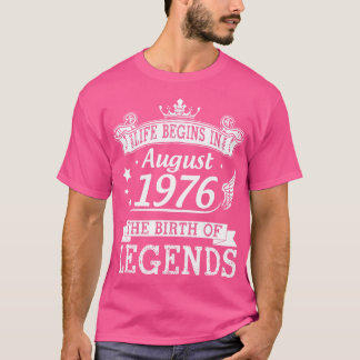 Life Begins In August 1976 The Birth Of Legends 44 T-Shirt