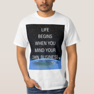 Life Begins When You Mind Your Own Business(V3) T-Shirt