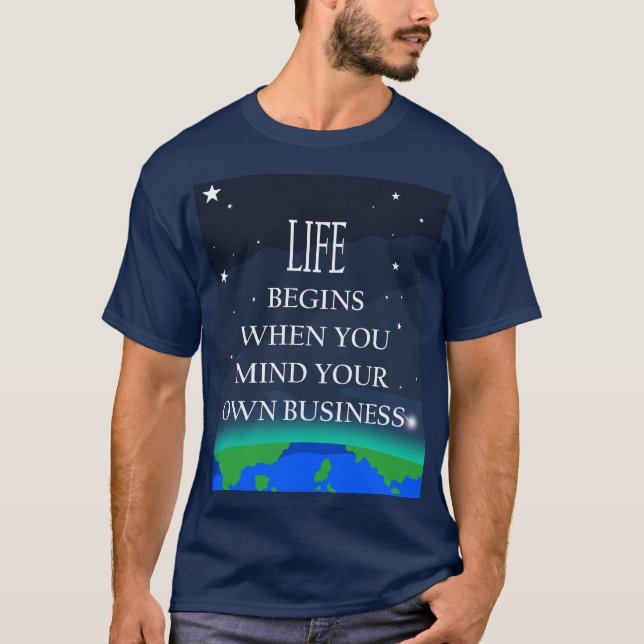 Life Begins When You Mind Your Own Business(V4) T-Shirt (Front)