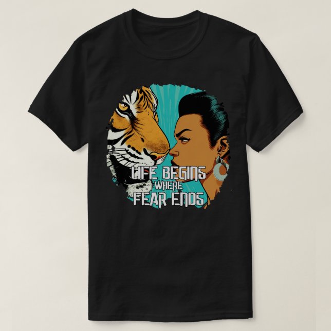 life begins where fear ends T-Shirt (Design Front)