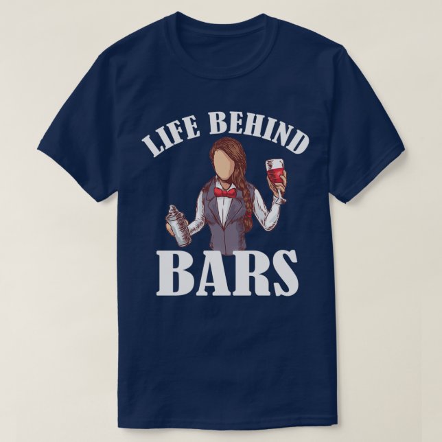 Life Behind Bars Bartender Barkeeper Barmaid 1 T-Shirt (Design Front)