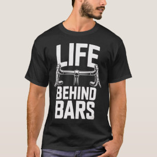 Life Behind Bars Lustig Rennrad Spruch T-shirt