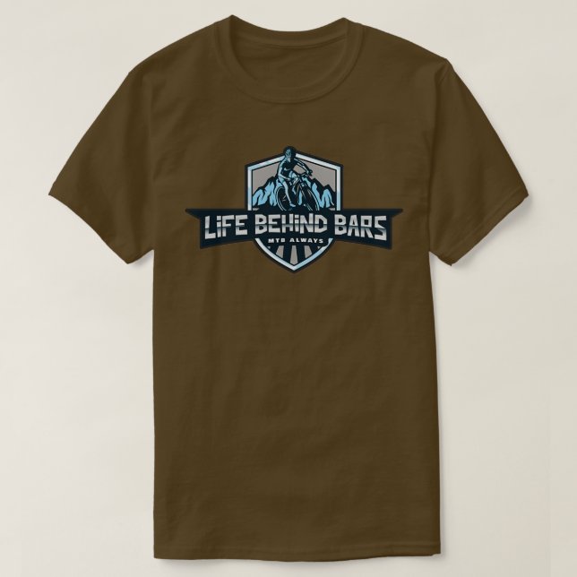 Life Behind Bars, Mountain Bike Always  T-Shirt (Design Front)