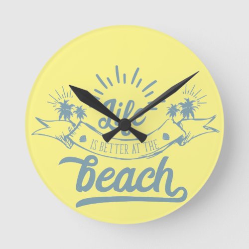 Life Better at Beach Round Clock