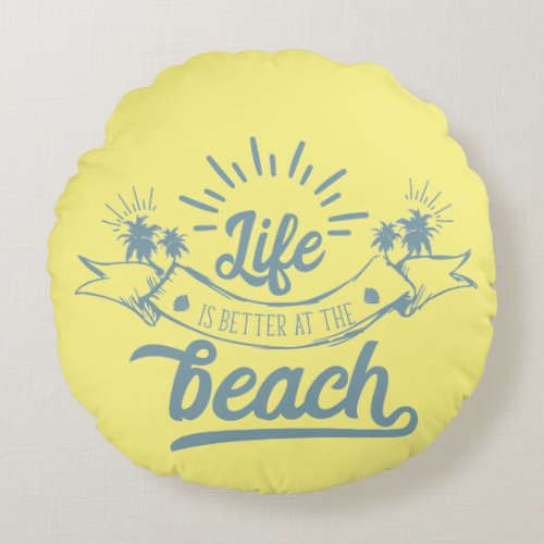 Life Better at Beach Round Pillow