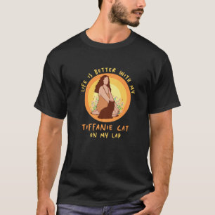 Life Better Cat Lap Father Mother Tiffanie Cat Mom T-Shirt