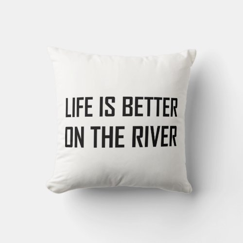 Life Better On The River Throw Pillow