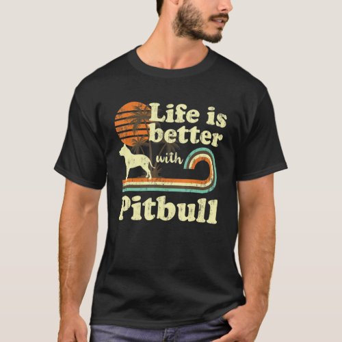 Life Better Pitbull Vintage Dog Mom Dad T_Shirt