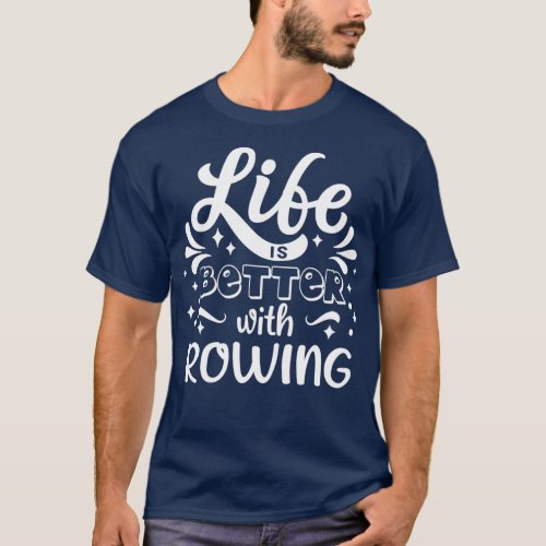 Life Better Rowing Cool Funny Rowing Rower Club Te T_Shirt