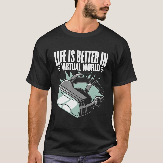 Life Better Vr Player Virtual Reality Gamer Vr Vid T-Shirt (Front)