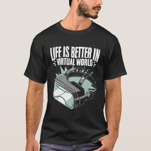 Life Better Vr Player Virtual Reality Gamer Vr Vid T_Shirt