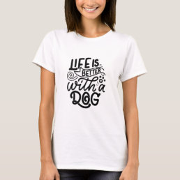  Life Better with a Dog Funny   T-Shirt