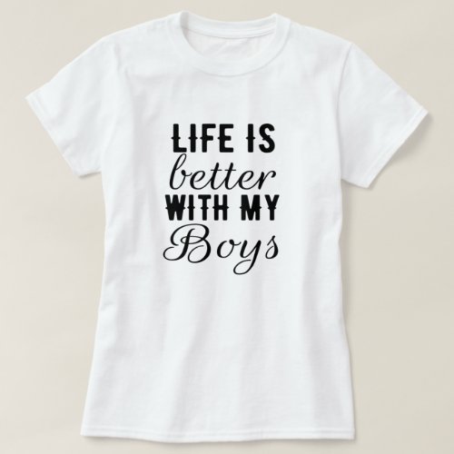 Life better with my boys _ feminine mom son  T_Shirt