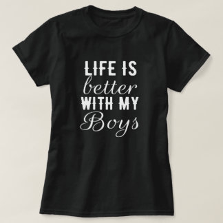 Life better with my boys - love, mom, son, gift T-Shirt