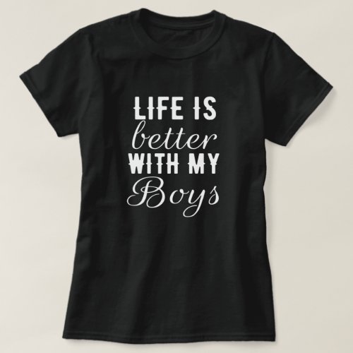 Life better with my boys _ love mom son gift T_Shirt
