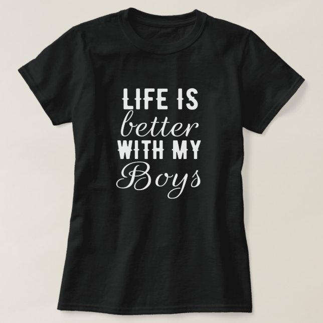 Life better with my boys - love, mom, son, gift T-Shirt (Design Front)