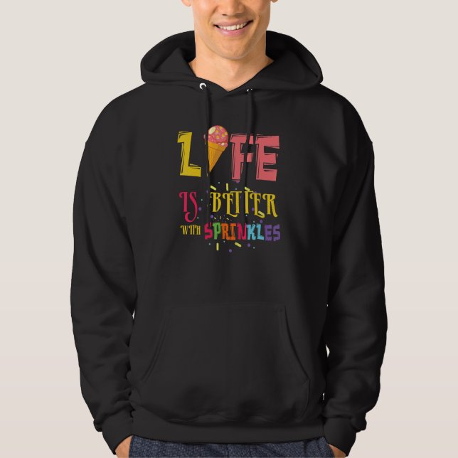 Life Better With Sprinkles Dessert Scoop Ice And C Hoodie (Front)