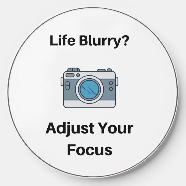 Life Blurry, Adjust Your Focus on a  Wireless Charger (Front)
