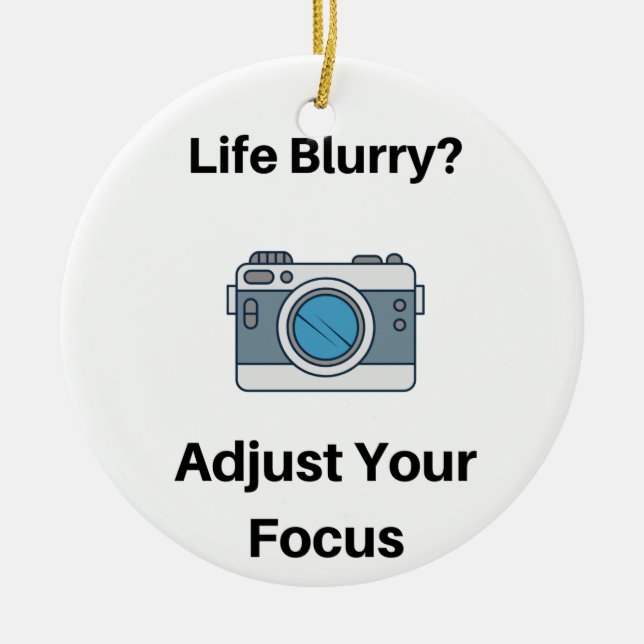Life Blurry?  Adjust Your Focus on an  Ceramic Ornament (Front)