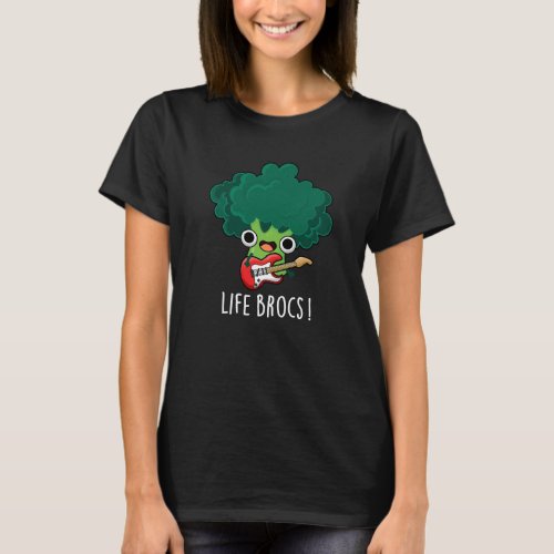 Life Brocs Funny Veggie Broccoli Pun Dark BG T_Shirt