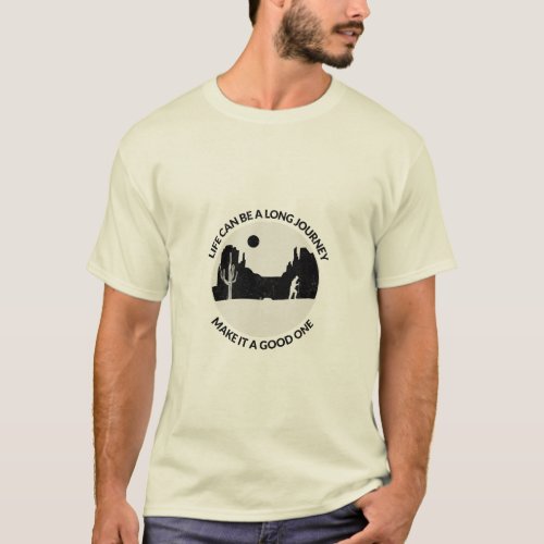 Life can be a long journey _ Make it a good one T_Shirt