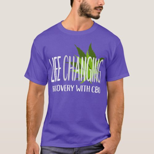 Life Changing Recovery With CBD  Cannabidiol Oil T_Shirt