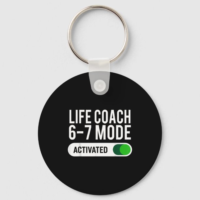 Life Coach 6-7 Mode Activated Funny Job Title Scho Keychain (Front)