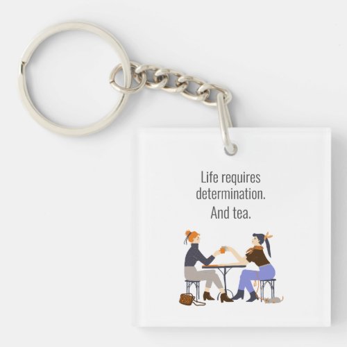 Life Determination and Tea Friends Friendship Keychain