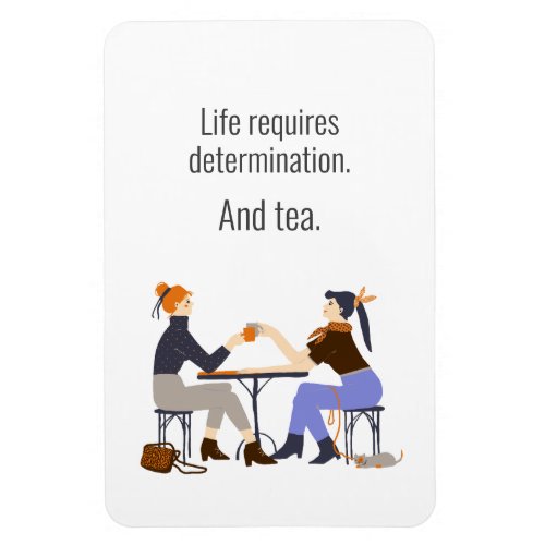 Life Determination and Tea Friends Friendship Magnet