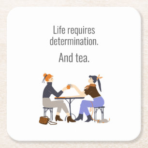 Life, Determination, and Tea. Friends Friendship Square Paper Coaster