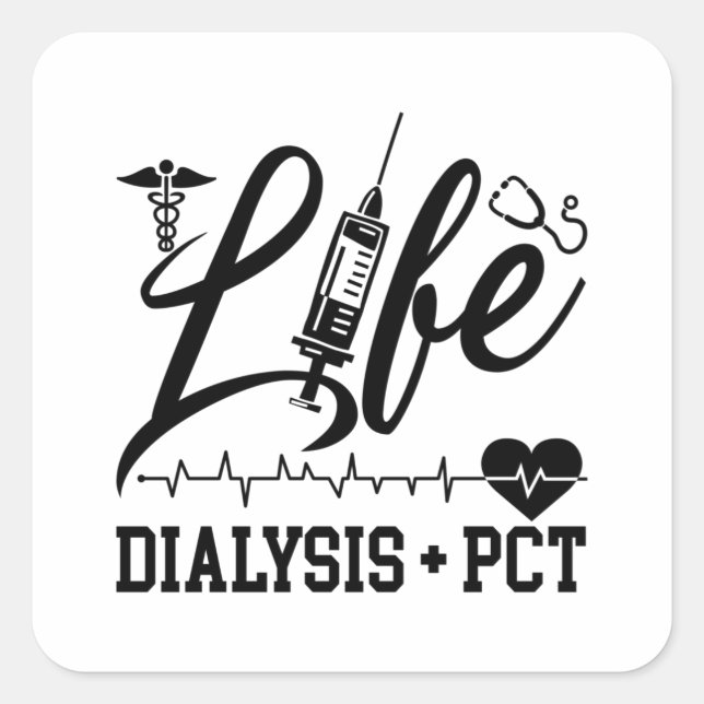 Life Dialysis + PCT Dialysis Nurse Tech Technician Square Sticker (Front)