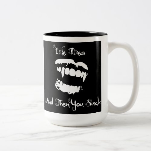 Life Dies and Then You Suck Two_Tone Coffee Mug