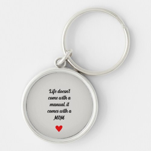 Life Doesnt Come with a Manual Mom Keychain 