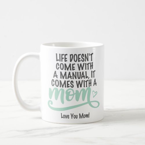 Life Doesnt Come With An Instruction Manual Mom Coffee Mug