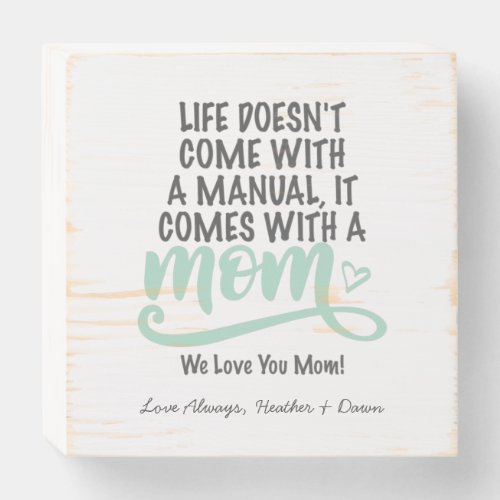 Life Doesnt Come With An Instruction Manual Mom Wooden Box Sign