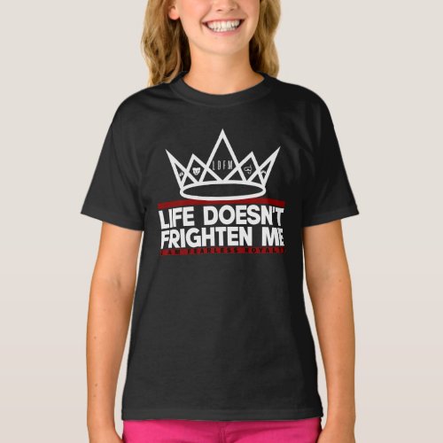 LIFE DOESNT FRIGHTEN ME  I AM FEARLESS ROYALTY T_Shirt