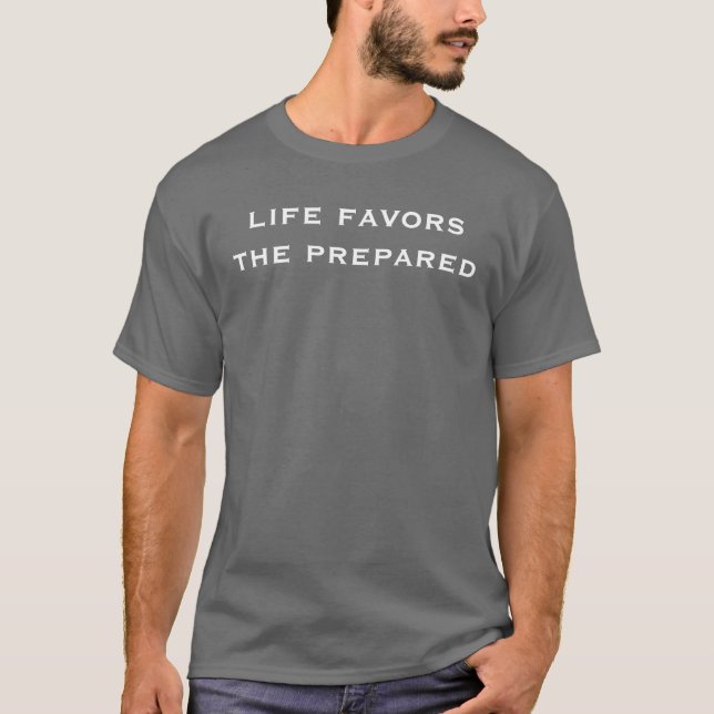 life favors the prepared T-Shirt (Front)