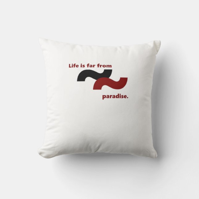 Life feels distant from paradise because of suffer throw pillow (Front)