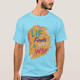 Life finds a way T-Shirt