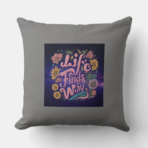 Life finds way and cultivate the courage pillow 