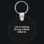 Life Foring Boring Without Billiards Funny Shootin Keychain<br><div class="desc">Life Foring Boring Without Billiards Funny Shooting Pool</div>