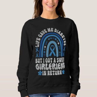 Life Gave Me Diabetes And A Sweet Girlfriend 1 Sweatshirt