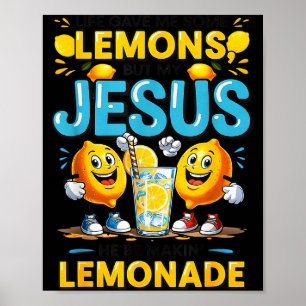 Life Gave Me Some Lemon But My Jesus He Be Makin' Poster