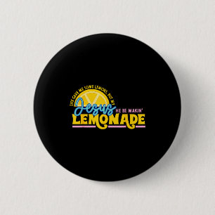 Life Gave Me Some Lemons But Jesus He Be Makin Lem Button