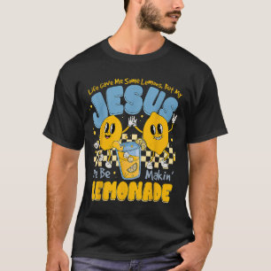 Life Gave Me Some Lemons But Jesus He Be Makin Lem T-Shirt