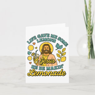 Life Gave Me Some Lemons But My Jesus He Be Makin Card